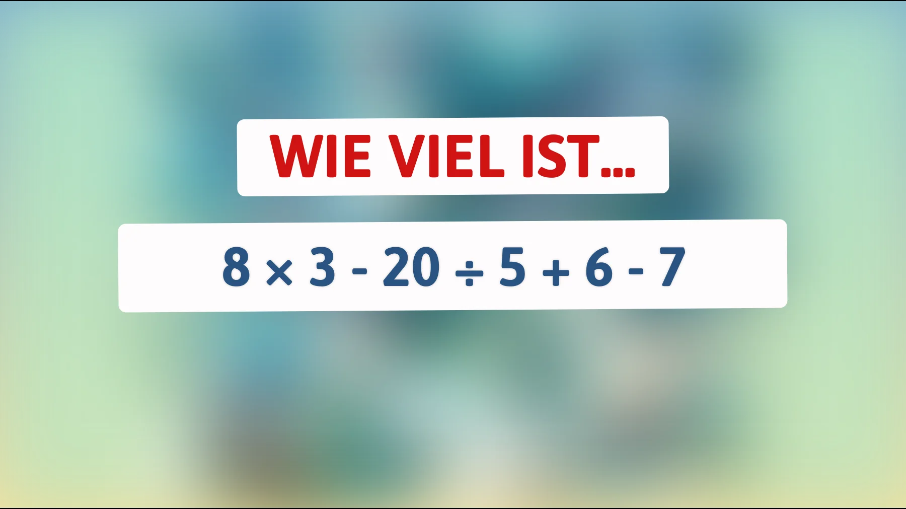 Nur Genies lösen das im Kopf: Schaffst du 8 × 3 - 20 ÷ 5 + 6 - 7 ohne Fehler?"