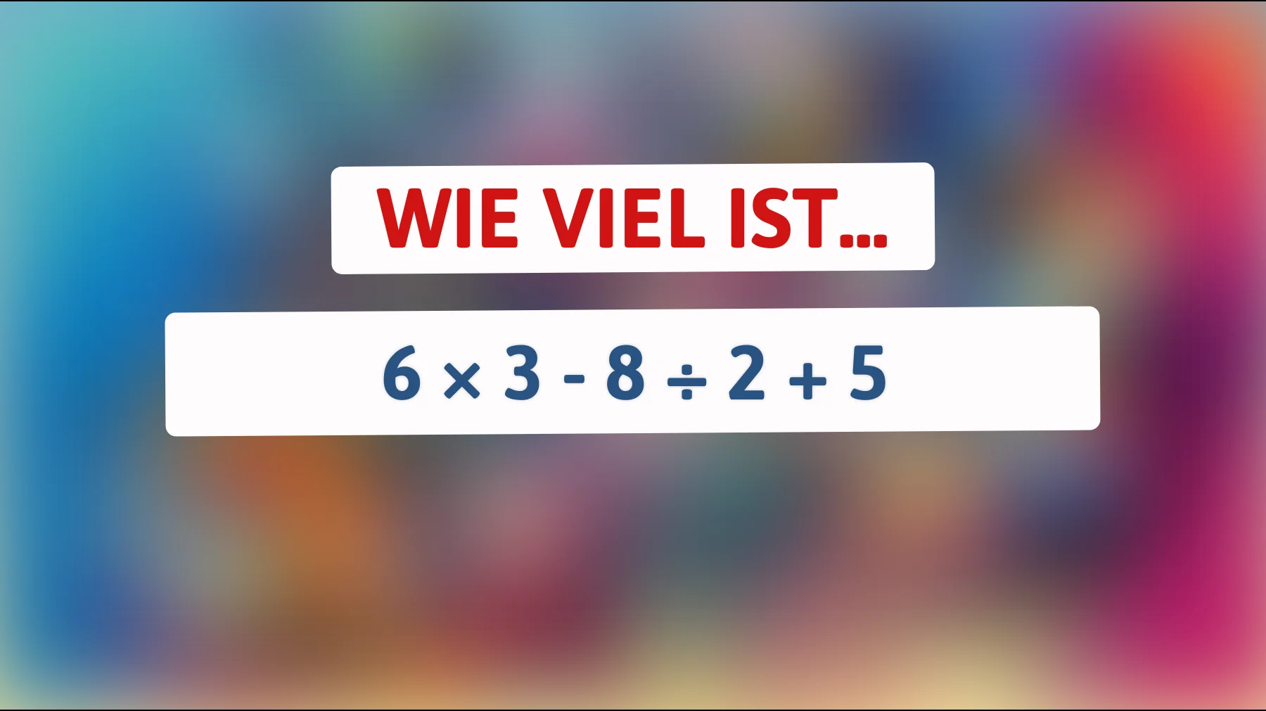 Nur geniale Köpfe lösen das richtig: Kannst du 6 × 3 - 8 ÷ 2 + 5 fehlerfrei berechnen?"
